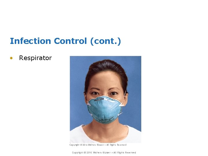 Infection Control (cont. ) • Respirator Copyright © 2016 Wolters Kluwer • All Rights Infection Control (cont. ) • Respirator Copyright © 2016 Wolters Kluwer • All Rights