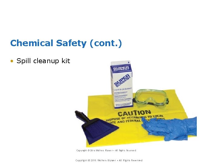 Chemical Safety (cont. ) • Spill cleanup kit Copyright © 2016 Wolters Kluwer • Chemical Safety (cont. ) • Spill cleanup kit Copyright © 2016 Wolters Kluwer •