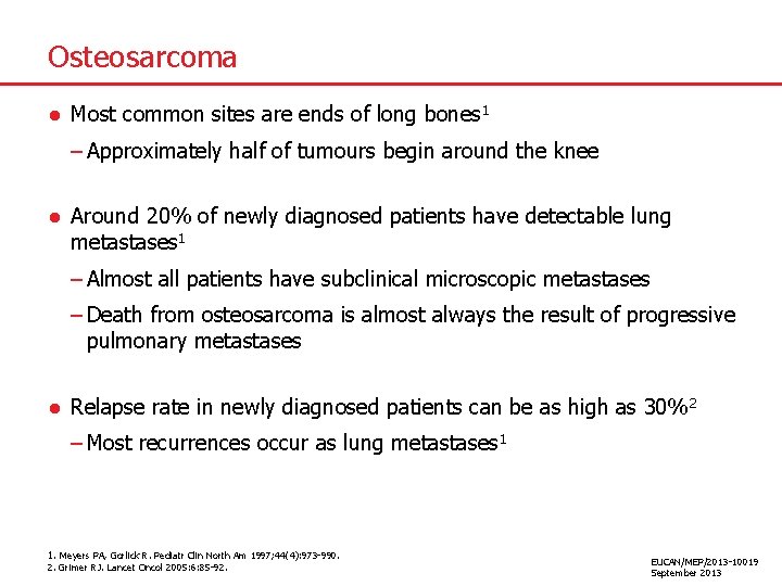 Osteosarcoma ● Most common sites are ends of long bones 1 – Approximately half