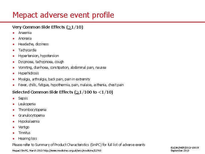 Mepact adverse event profile Very Common Side Effects (>1/10) ● Anaemia ● Anorexia ●