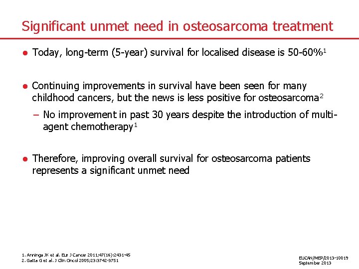 Significant unmet need in osteosarcoma treatment ● Today, long-term (5 -year) survival for localised