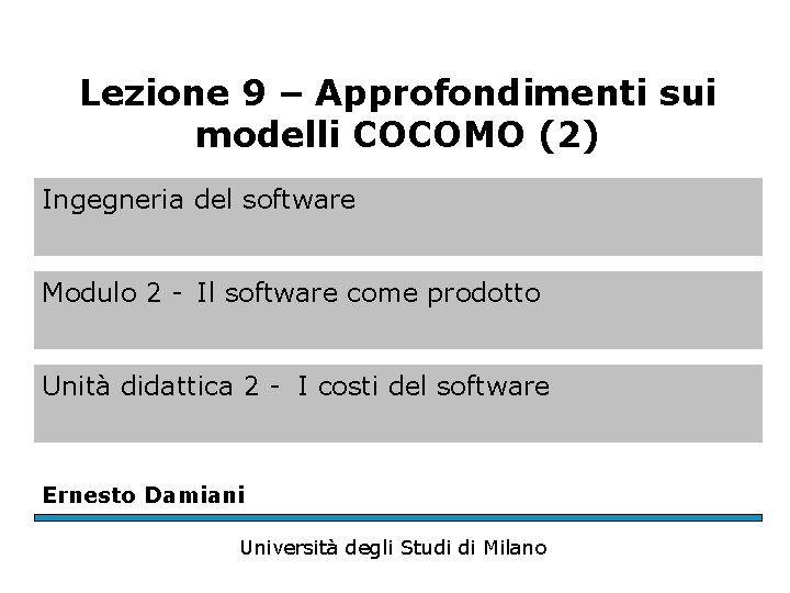 Lezione 9 – Approfondimenti sui modelli COCOMO (2) Ingegneria del software Modulo 2 -