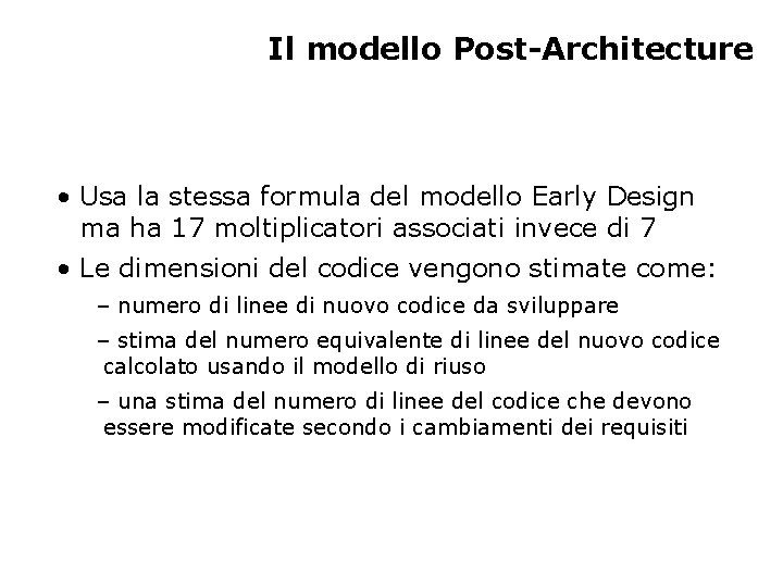 Il modello Post-Architecture • Usa la stessa formula del modello Early Design ma ha