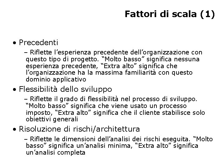 Fattori di scala (1) • Precedenti – Riflette l’esperienza precedente dell’organizzazione con questo tipo