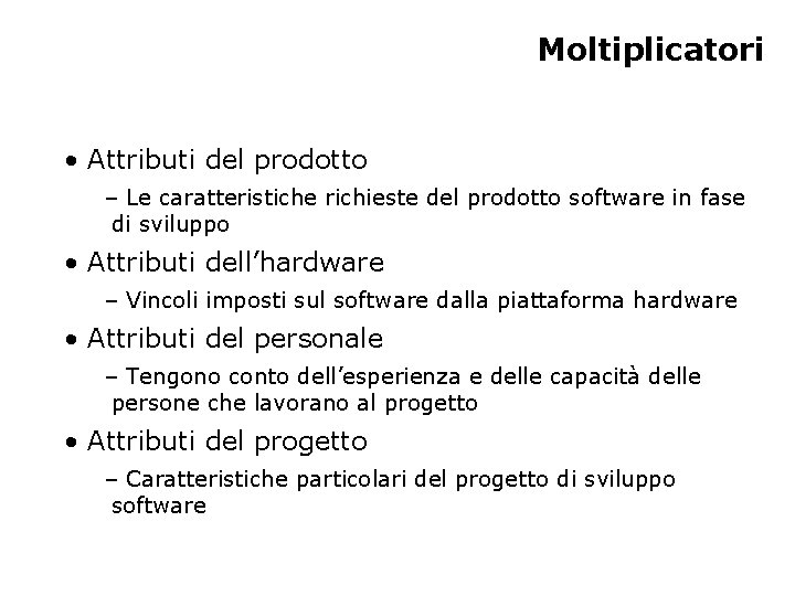 Moltiplicatori • Attributi del prodotto – Le caratteristiche richieste del prodotto software in fase