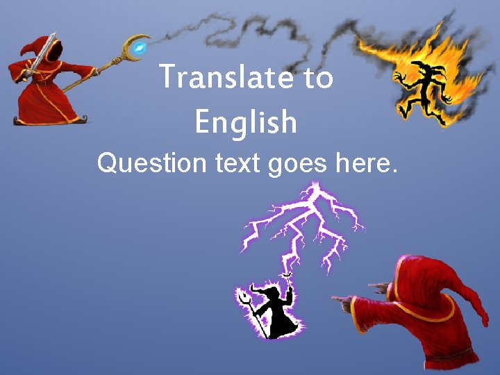 Translate to English Question text goes here. 