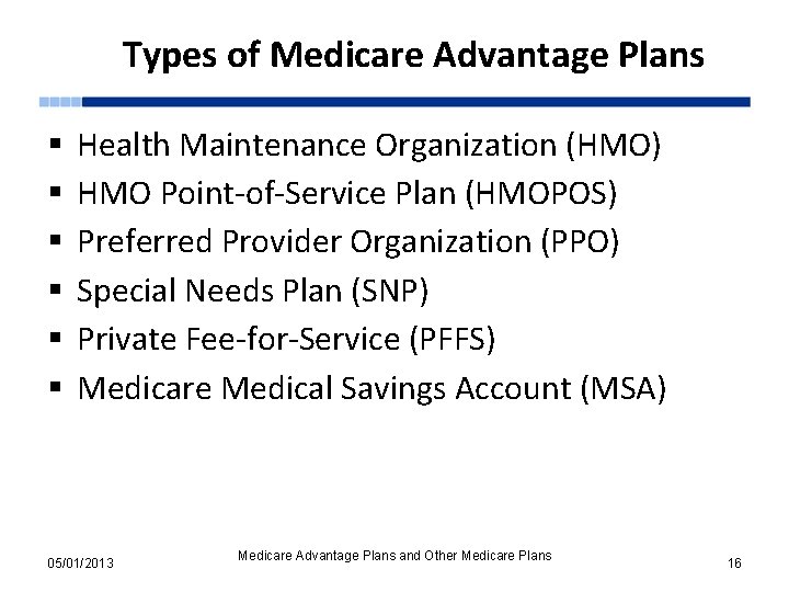 Types of Medicare Advantage Plans § § § Health Maintenance Organization (HMO) HMO Point-of-Service