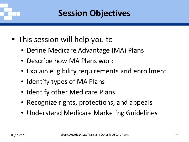 Session Objectives § This session will help you to • • 05/01/2013 Define Medicare