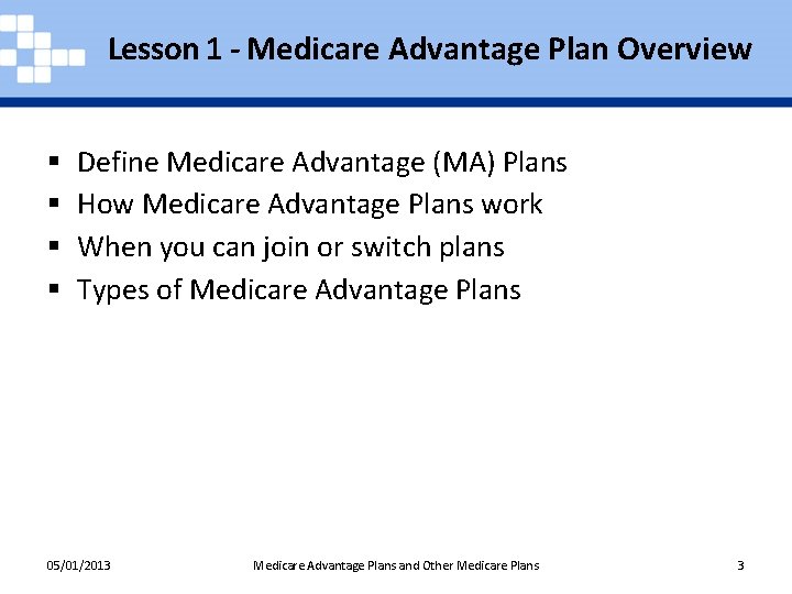 Lesson 1 - Medicare Advantage Plan Overview § § Define Medicare Advantage (MA) Plans