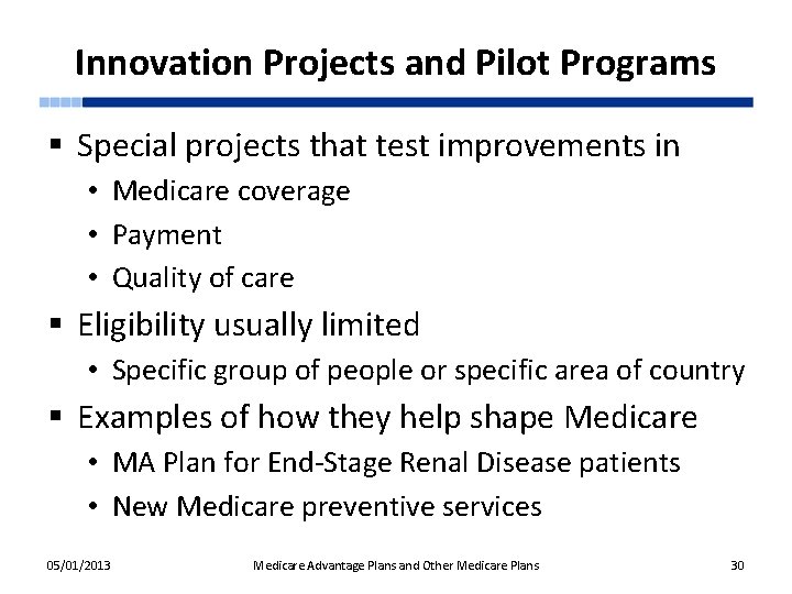 Innovation Projects and Pilot Programs § Special projects that test improvements in • Medicare