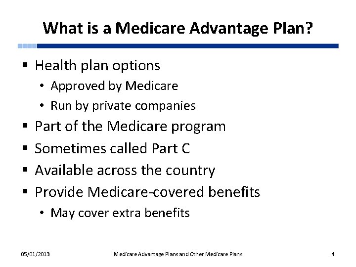 What is a Medicare Advantage Plan? § Health plan options • Approved by Medicare