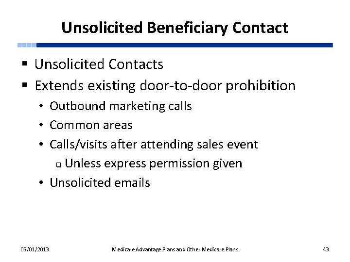 Unsolicited Beneficiary Contact § Unsolicited Contacts § Extends existing door-to-door prohibition • Outbound marketing