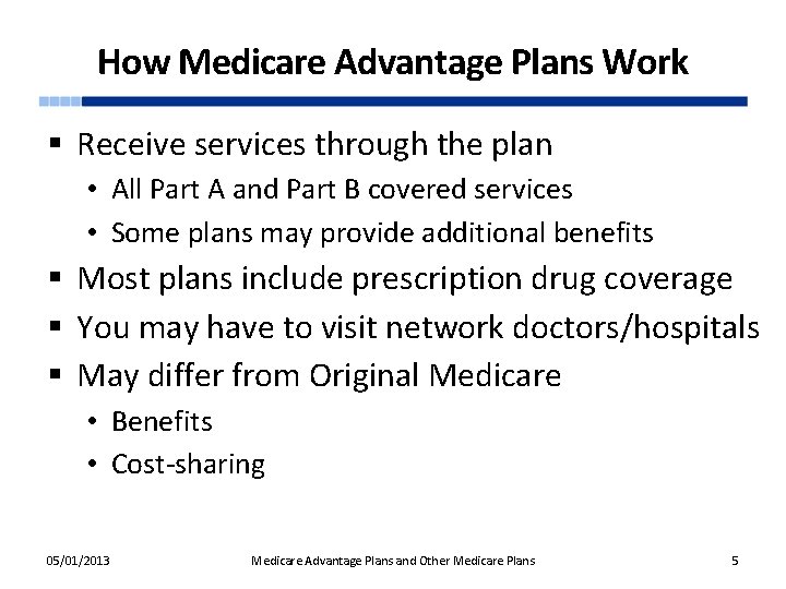 How Medicare Advantage Plans Work § Receive services through the plan • All Part