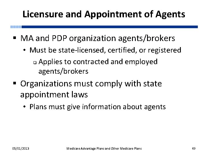 Licensure and Appointment of Agents § MA and PDP organization agents/brokers • Must be