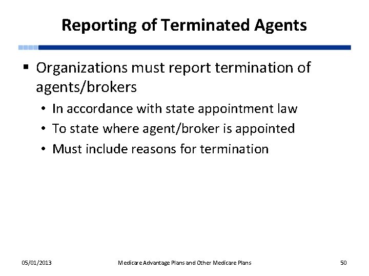 Reporting of Terminated Agents § Organizations must report termination of agents/brokers • In accordance