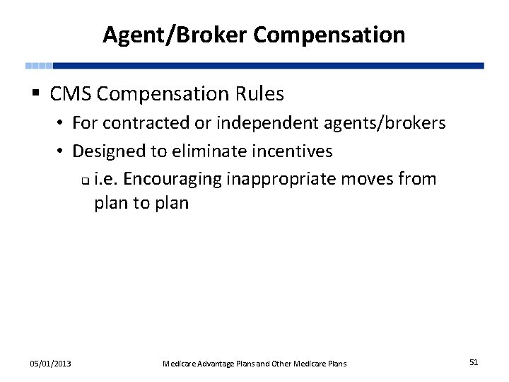 Agent/Broker Compensation § CMS Compensation Rules • For contracted or independent agents/brokers • Designed