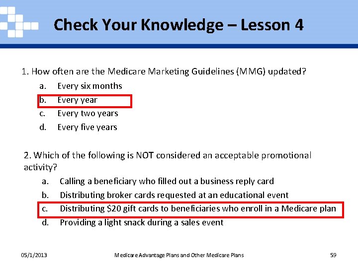 Check Your Knowledge – Lesson 4 1. How often are the Medicare Marketing Guidelines