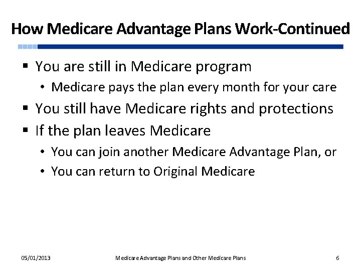 How Medicare Advantage Plans Work-Continued § You are still in Medicare program • Medicare