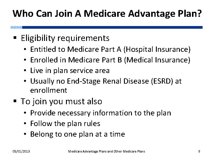 Who Can Join A Medicare Advantage Plan? § Eligibility requirements • • Entitled to