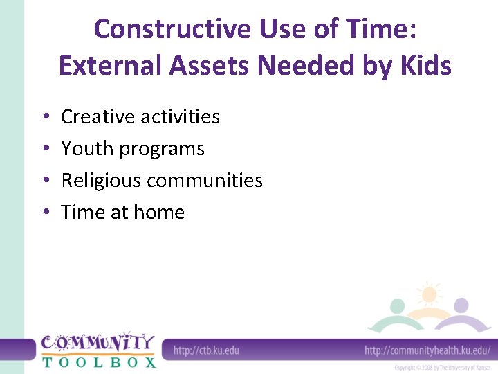 Constructive Use of Time: External Assets Needed by Kids • • Creative activities Youth