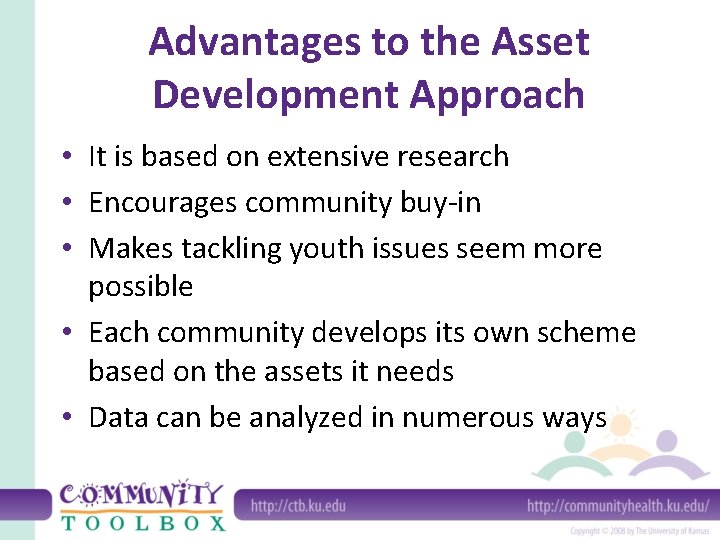 Advantages to the Asset Development Approach • It is based on extensive research •