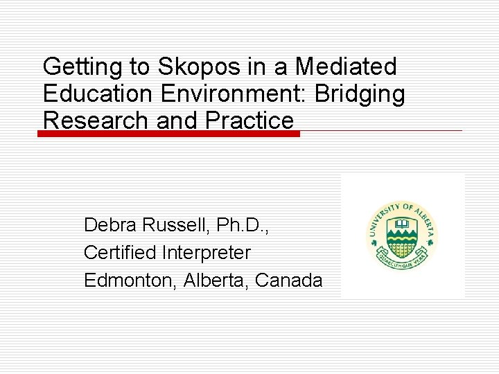 Getting to Skopos in a Mediated Education Environment: Bridging Research and Practice Debra Russell,