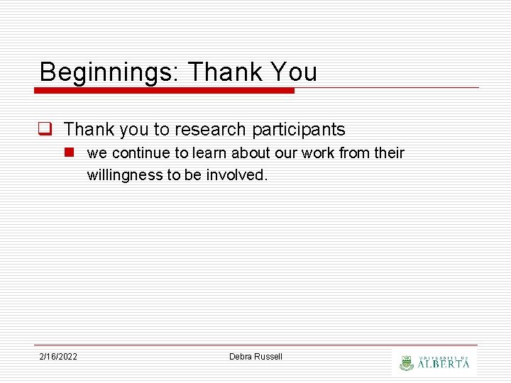 Beginnings: Thank You q Thank you to research participants n we continue to learn