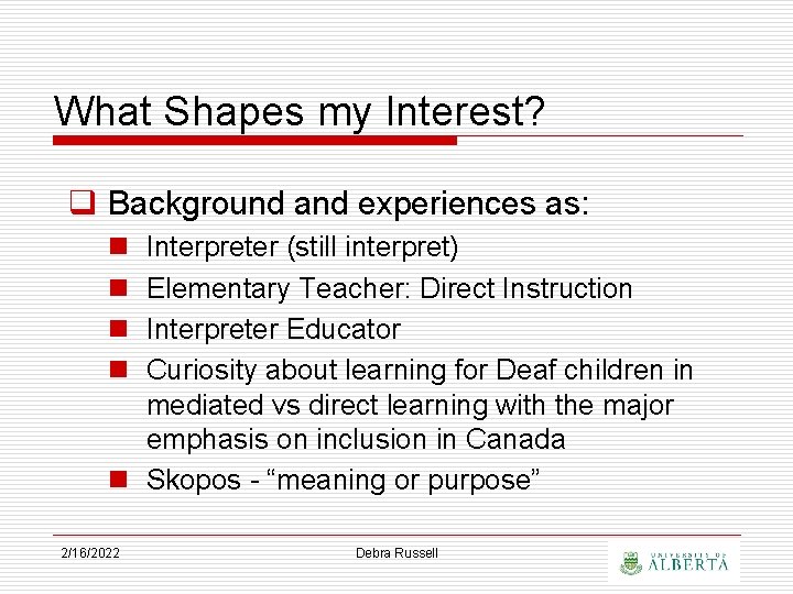 What Shapes my Interest? q Background and experiences as: n n Interpreter (still interpret)
