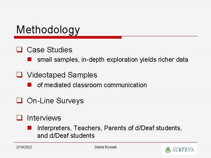 Methodology q Case Studies n small samples, in-depth exploration yields richer data q Videotaped