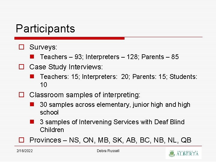 Participants o Surveys: n Teachers – 93; Interpreters – 128; Parents – 85 o
