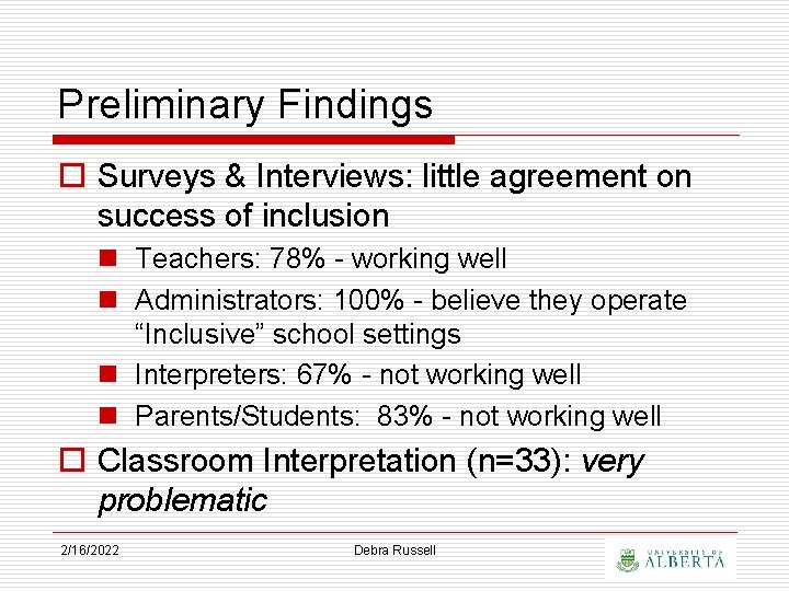 Preliminary Findings o Surveys & Interviews: little agreement on success of inclusion n Teachers: