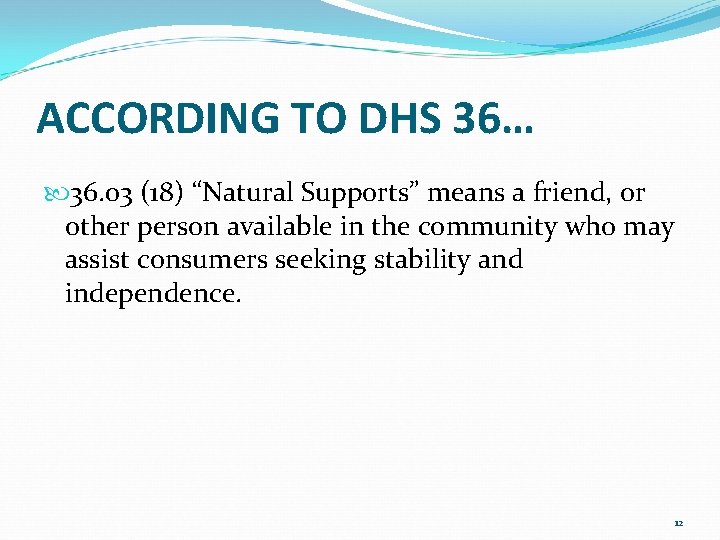 ACCORDING TO DHS 36… 36. 03 (18) “Natural Supports” means a friend, or other ACCORDING TO DHS 36… 36. 03 (18) “Natural Supports” means a friend, or other