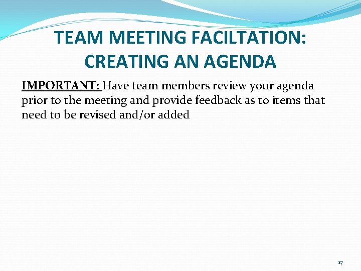TEAM MEETING FACILTATION: CREATING AN AGENDA IMPORTANT: Have team members review your agenda prior TEAM MEETING FACILTATION: CREATING AN AGENDA IMPORTANT: Have team members review your agenda prior