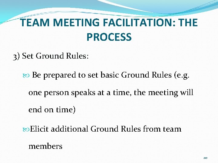TEAM MEETING FACILITATION: THE PROCESS 3) Set Ground Rules: Rules Be prepared to set TEAM MEETING FACILITATION: THE PROCESS 3) Set Ground Rules: Rules Be prepared to set
