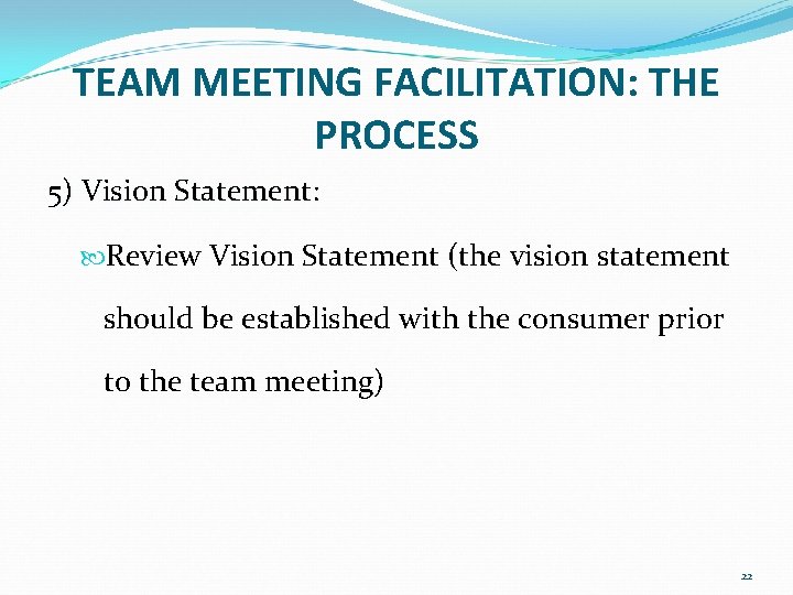 TEAM MEETING FACILITATION: THE PROCESS 5) Vision Statement: Review Vision Statement (the vision statement TEAM MEETING FACILITATION: THE PROCESS 5) Vision Statement: Review Vision Statement (the vision statement