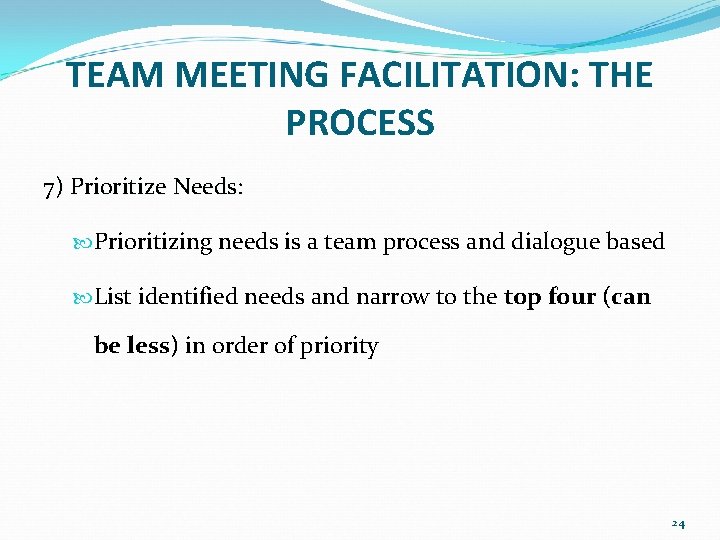 TEAM MEETING FACILITATION: THE PROCESS 7) Prioritize Needs: Needs Prioritizing needs is a team TEAM MEETING FACILITATION: THE PROCESS 7) Prioritize Needs: Needs Prioritizing needs is a team