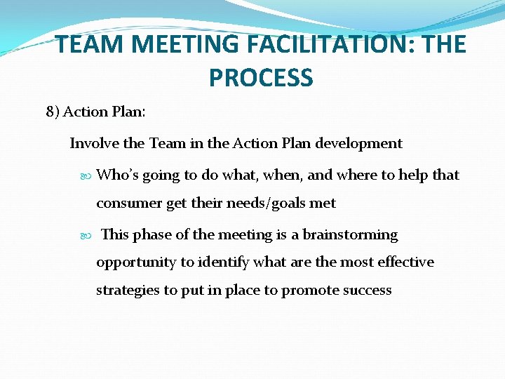 TEAM MEETING FACILITATION: THE PROCESS 8) Action Plan: Plan Involve the Team in the TEAM MEETING FACILITATION: THE PROCESS 8) Action Plan: Plan Involve the Team in the