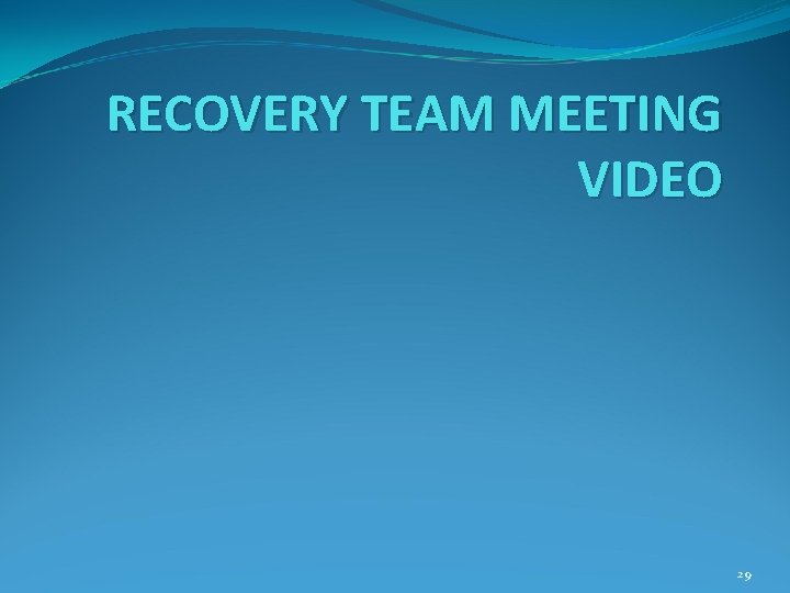 RECOVERY TEAM MEETING VIDEO 29 RECOVERY TEAM MEETING VIDEO 29