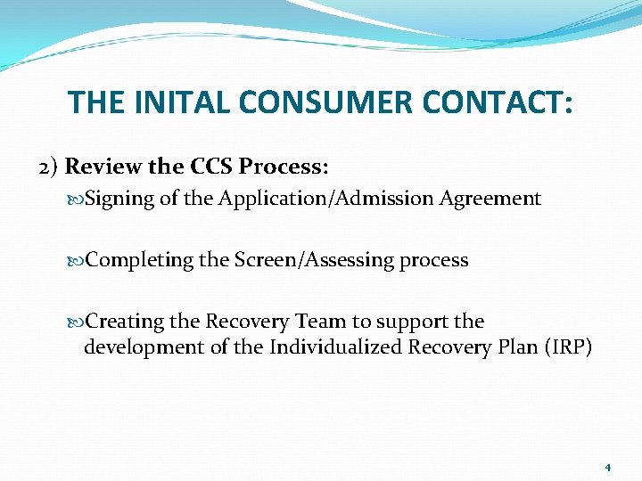 THE INITAL CONSUMER CONTACT: 2) Review the CCS Process: Signing of the Application/Admission Agreement THE INITAL CONSUMER CONTACT: 2) Review the CCS Process: Signing of the Application/Admission Agreement