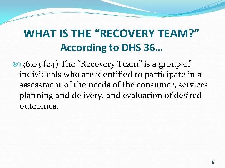 WHAT IS THE “RECOVERY TEAM? ” According to DHS 36… 36. 03 (24) The WHAT IS THE “RECOVERY TEAM? ” According to DHS 36… 36. 03 (24) The