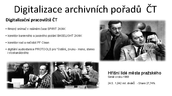 Digitalizace archivních pořadů ČT Digitalizační pracoviště ČT • filmový snímač v reálném čase SPIRIT