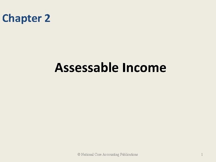 Chapter 2 Assessable Income © National Core Accounting Publications 1 