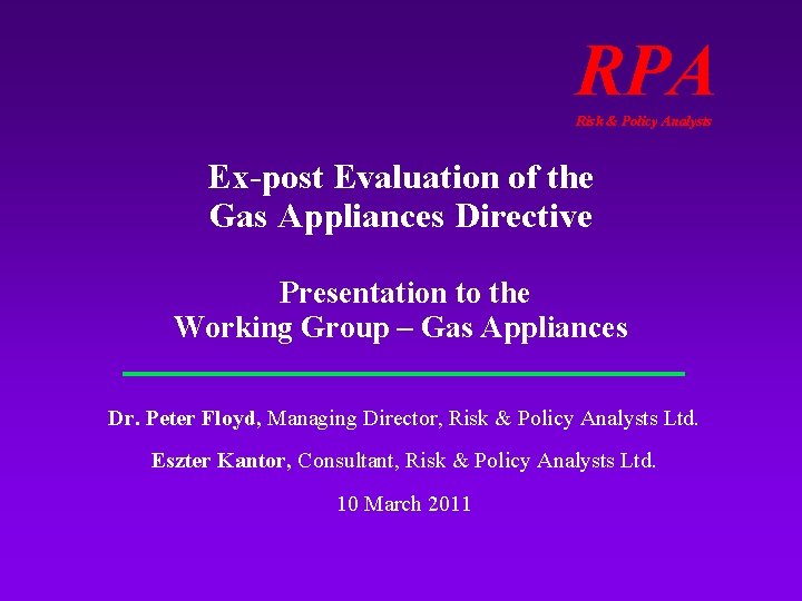 RPA Risk & Policy Analysts Ex-post Evaluation of the Gas Appliances Directive Presentation to