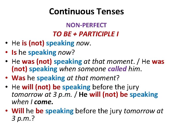 Continuous Tenses NON-PERFECT • • • TO BE + PARTICIPLE I He is (not)