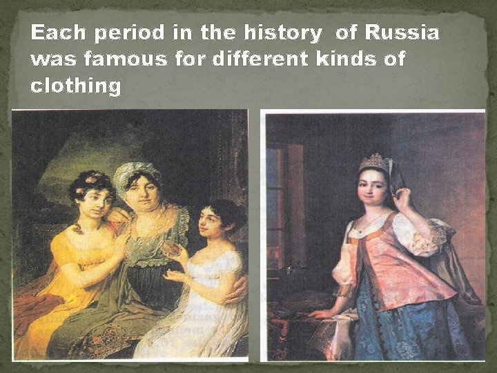 Each period in the history of Russia was famous for different kinds of clothing