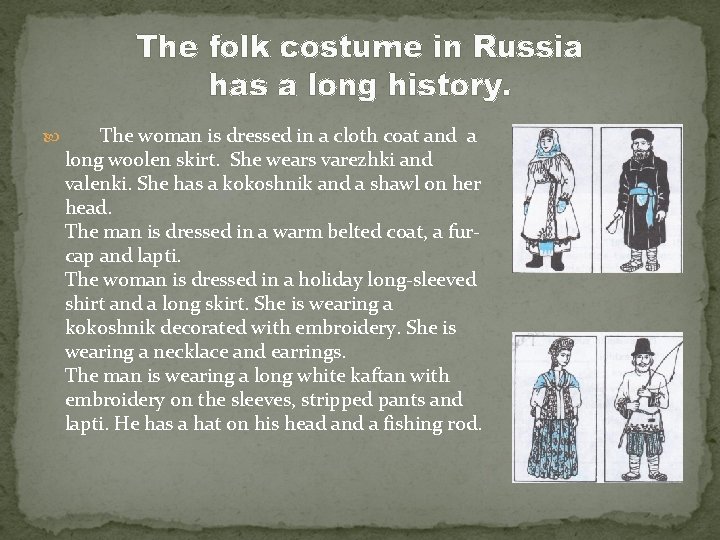 The folk costume in Russia has a long history. The woman is dressed in