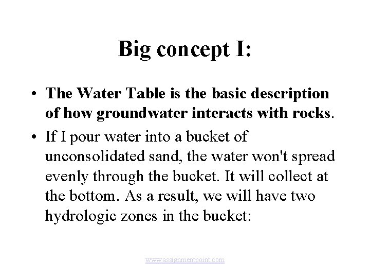 Big concept I: • The Water Table is the basic description of how groundwater