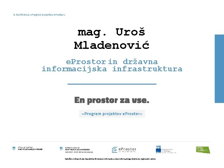 3. konferenca » Program projektov e. Prostor « mag. Uroš Mladenović e. Prostor in
