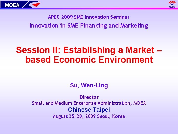 MOEA SMEA APEC 2009 SME Innovation Seminar Innovation in SME Financing and Marketing Session