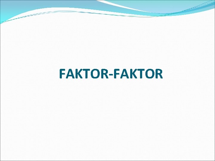 FAKTOR-FAKTOR 